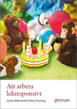 Att arbeta lekresponsivt; Cecilia Wallerstedt, Niklas Pramling; 2023