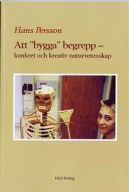 Att "bygga" begrepp : konkret och kreativ naturvetenskap; Hans Persson; 2013