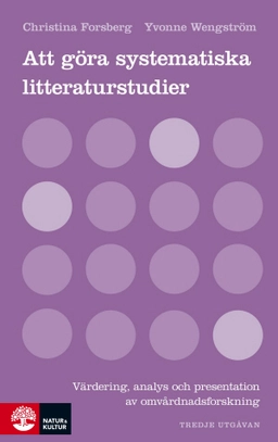 Att göra systematiska litteraturstudier: Värdering, analys och presentation; Christina Forsberg, Yvonne Wengström; 2013