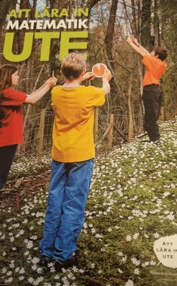 Att lära in matematik ute; Kajsa Molander, Ingrid Gulve, Naturskoleföreningen, Stiftelsen Erik Johan Ljungbergs utbildningsfond; 2005