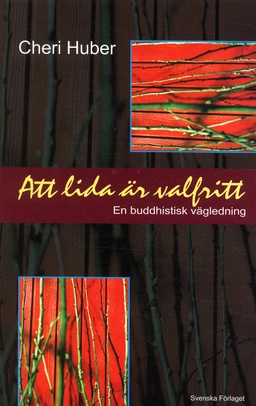Att lida är valfritt : en buddhistisk vägledning; Cheri Huber; 2004