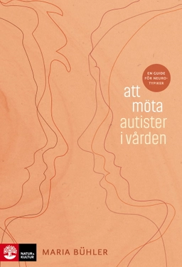 Att möta autister i vården : en guide för neurotypiker; Maria Bühler; 2024