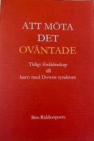 Att möta det oväntade : tidigt föräldraskap till barn med Downs syndrom; Bim Riddersporre; 2003