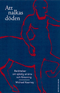 Att nalkas döden : Berättelser om själslig smärta och försoning; Michael Kearney; 1999