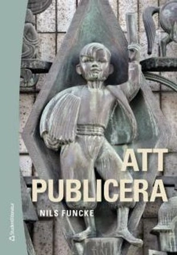 Att publicera : etik och juridik för journalister och publicister; Nils Funcke; 2016