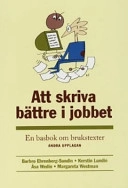Att skriva bättre i jobbet : en basbok om brukstexter; Barbro Ehrenberg-Sundin, Kerstin Lundin; 1999