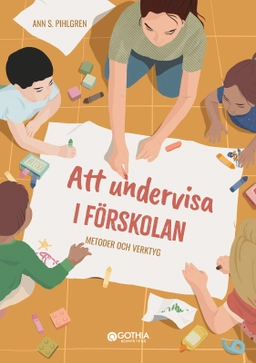 Att undervisa i förskolan : metoder och verktyg; Ann S Pihlgren; 2024