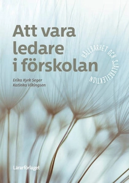 Att vara ledare i förskolan : hållbarhet och självreflektion; Erika Kyrk Seger, Katinka Vikingsen; 2024