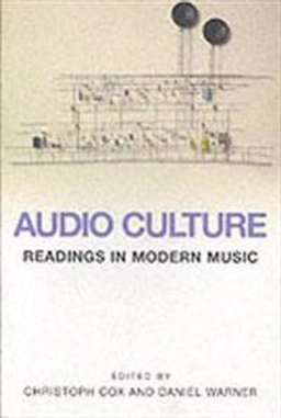 Audio culture : readings in modern music; Christoph Cox, Daniel Warner; 2004