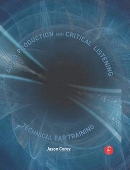 Audio production and critical listening; Jason Corey; 2010