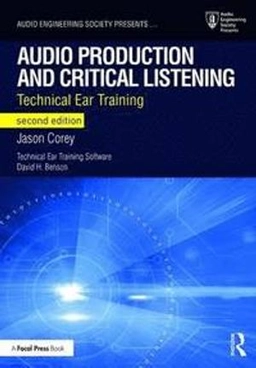 Audio production and critical listening : technical ear training; Jason Corey; 2017