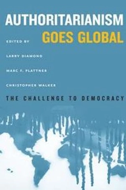 Authoritarianism goes global : the challenge to democracy; Larry Jay Diamond, Marc F. Plattner, Christopher Walker; 2016