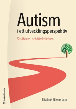 Autism i ett utvecklingsperspektiv : småbarns- och förskoleåren; Elisabeth Nilsson Jobs; 2024