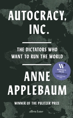 Autocracy, Inc; Anne Applebaum; 2024