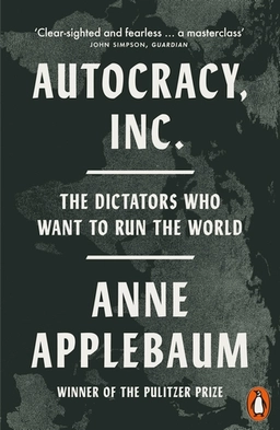 Autocracy, Inc; Anne Applebaum; 2025