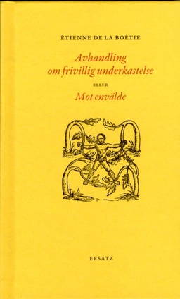 Avhandling om frivillig underkastelse eller Mot envälde; Étienne de La Boétie; 2017