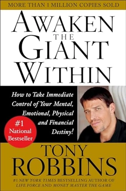 Awaken the giant within : how to take immediate control of your mental, emotional, physical & financial destiny!; Anthony Robbins; 2003
