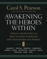 Awakening the heroes within : twelve archetypes to help us find ourselves and transform our world; Carol S. Pearson; 1991