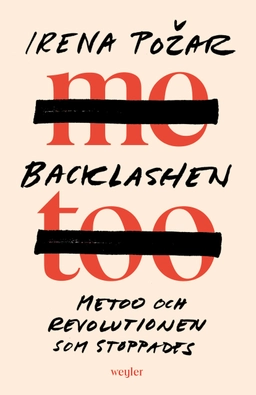 Backlashen : metoo och revolutionen som stoppades; Irena Pozar; 2022