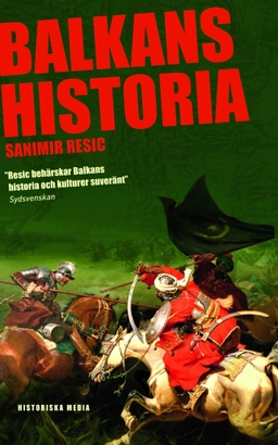 Balkans historia : Jugoslaviens uppgång och fall; Sanimir Resic; 2013