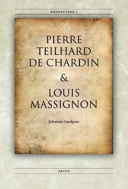 Banbrytare I Pierre Teilhard de Chardin & Louis Massignon; Johannes Sandgren; 2007