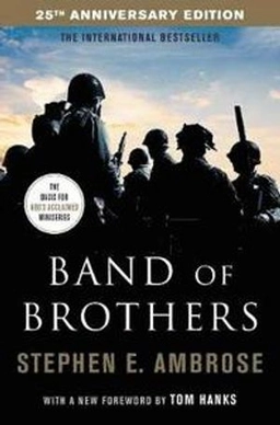 Band of brothers E Company, 506th Regiment, 101st Airborne from Normandy to Hitler's Eagle's Nest; Stephen E. Ambrose; 2017