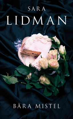 Bära mistel; Sara Lidman; 2013