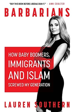 Barbarians : how baby boomers, immigrants, and Islam screwed my generation; Lauren Southern; 2016