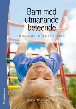 Barn med utmanande beteende : tidiga insatser i förskola och skola; Britt-Inger Olsson, Kurt Olsson; 2026