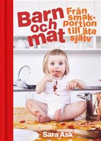 Barn och mat : från smakportion till äta själv; Sara Ask; 2018