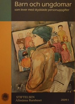 Barn och ungdomar som lever med skyddade personuppgifter; Barbro Hindberg, Allmänna barnhuset; 2009