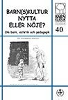 Barn(s)kultur - Nytta eller nöje? nr 40; Anne Banér, Centrum för barnkulturforskning vid Stockholms universitet; 2008