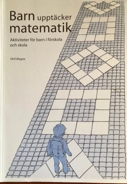 Barn upptäcker matematik : aktiviteter för barn i förskola och skola; Olof Magne; 2002
