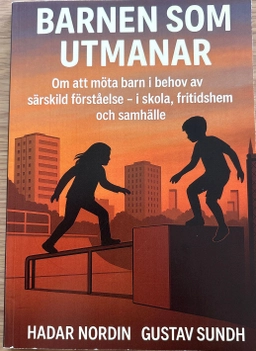 Barnen som utmanar : barn i behov av pedagoger med särskild kunskap och förståelse; Hadar Nordin; 2025