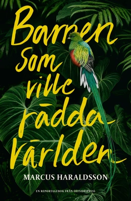 Barnen som ville rädda världen : en reportagebok om miljöengagemang; Marcus Haraldsson; 2023