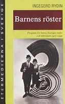 Barnens röster : Program för barn i Sveriges radio och television 1925-1999; Ingegerd Rydin; 2000