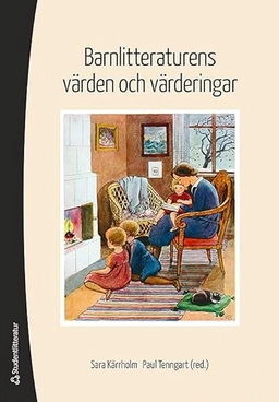 Barnlitteraturens värden och värderingar; Sara Kärrholm, Paul Tenngart; 2012