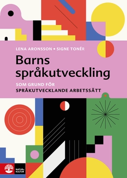 Barns språkutveckling : som grund för språkutvecklande arbetssätt; Lena Aronsson, Signe Tonér; 2025