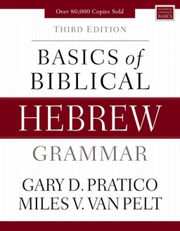 Basics of biblical Hebrew grammar; Gary Davis Pratico, Miles V. Van Pelt; 2019