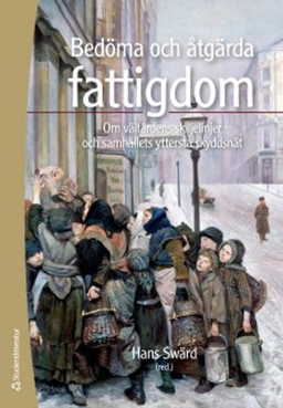 Bedöma och åtgärda fattigdom : om välfärdens skiljelinjer och samhällets yttersta skyddsnät; Hans Swärd; 2018