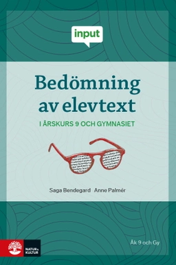Bedömning av elevtext - i årskurs 9 och gymnasiet; Saga Bendegard, Anne Palmér; 2025