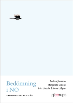 Bedömning i NO - grundskolans tidiga år; Anders Jönsson, Margareta Ekborg, Britt Lindahl, Lena Löfgren; 2013