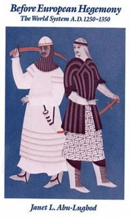 Before European hegemony : the world system A.D. 1250-1350; Janet L. Abu-Lughod; 1989