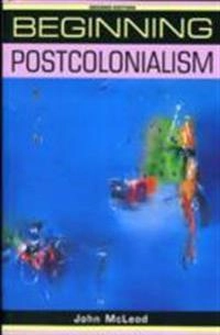 Beginning postcolonialism; John McLeod; 2010