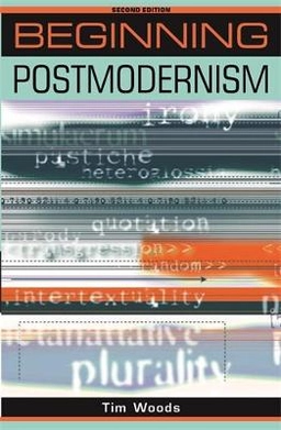 Beginning postmodernism; Tim Woods; 1999