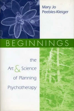 Beginnings : the art and science of planning psychotherapy; Mary Jo Peebles. Kleiger; 2002