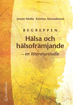 Begreppen Hälsa och hälsofrämjande - en litteraturstudie; Jennie Medin, Kristina Alexanderson; 2000