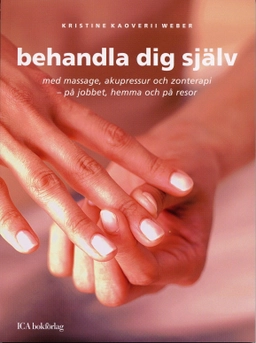 Behandla dig själv : med massage, akupressur och zonterapi; Kristine Kaoverii Weber; 2005
