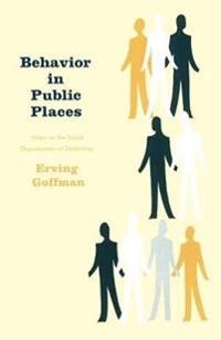 Behavior in public places : notes on the social organization of gatherings; Erving Goffman; 1966
