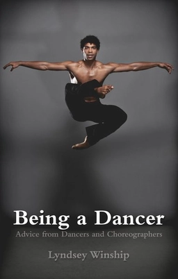 Being a dancer : advice from dancers and choreographers; Lyndsey Winship; 2015